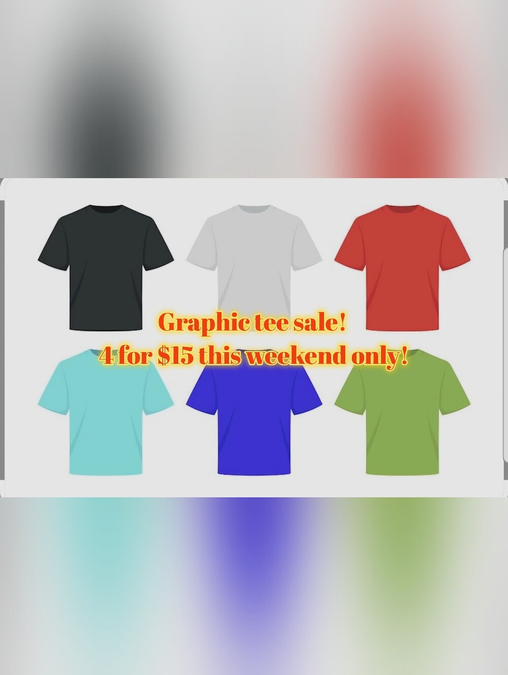 4 / $15 Graphic Tee Sale -- Sat/Sun Only
